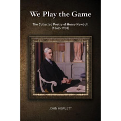 Playing the Game: Selected Poems of Henry Newbolt