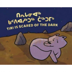 Tiri Is Scared of the Dark: Bilingual Inuktitut and English Edition