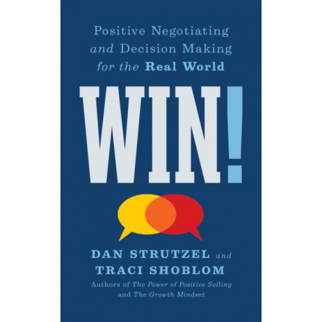 Win!: Positive Negotiating and Decision Making for the Real World
