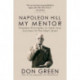 Napoleon Hill My Mentor: Timeless Principles to Take Your Success to The Next Level