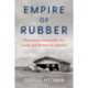 Empire of Rubber: Firestone's Scramble for Land and Power in Liberia