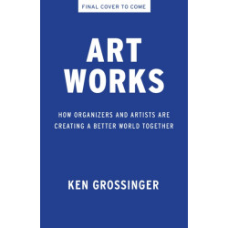 Art Works: How Organizers and Artists Are Creating a Better World Together