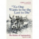 "No One Wants to be the Last to Die": The Battles of Appomattox, April 8-9, 1865