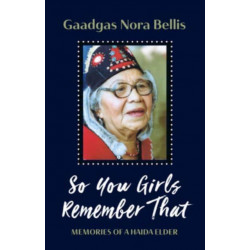 So You Girls Remember That: Memoir of a Haida Elder
