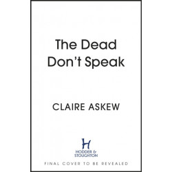The Dead Don't Speak: a completely gripping crime thriller guaranteed to keep you up all night