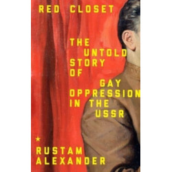 Red Closet: The Hidden History of Gay Oppression in the USSR