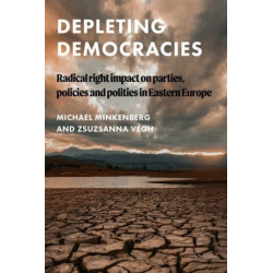 Depleting Democracies: Radical Right Impact on Parties, Policies, and Polities in Eastern Europe