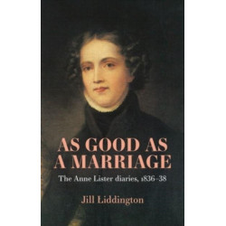 As Good as a Marriage: The Anne Lister Diaries 1836–38