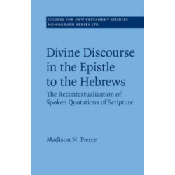 Divine Discourse in the Epistle to the Hebrews: The Recontextualization of Spoken Quotations of Scripture