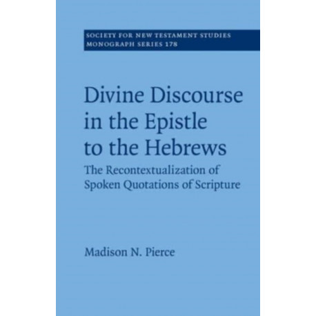 Divine Discourse in the Epistle to the Hebrews: The Recontextualization of Spoken Quotations of Scripture