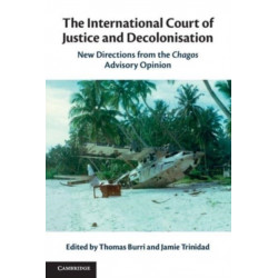 The International Court of Justice and Decolonisation: New Directions from the Chagos Advisory Opinion