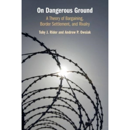 On Dangerous Ground: A Theory of Bargaining, Border Settlement, and Rivalry