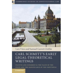 Carl Schmitt's Early Legal-Theoretical Writings: Statute and Judgment and the Value of the State and the Significance of the Individual