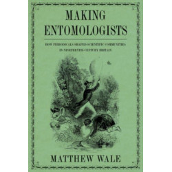 Making Entomologists: How Periodicals Shaped Scientific Communities in Nineteenth-Century Britain