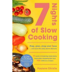 Slow Cooker Central 7 Nights Of Slow Cooking: Prep, plan, shop and save - and solve the daily dinner dilemma