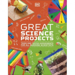 Great Science Projects: Tried and Tested Experiments for All Budding Scientists