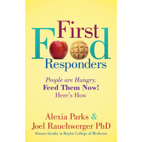First Food Responders: People are Hungry. Feed Them Now! Here's How