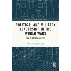 Political and Military Leadership in the World Wars: The Closest Concert