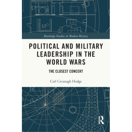 Political and Military Leadership in the World Wars: The Closest Concert