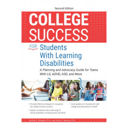 College Success for Students With Learning Disabilities: A Planning and Advocacy Guide for Teens With LD, ADHD, ASD, and More
