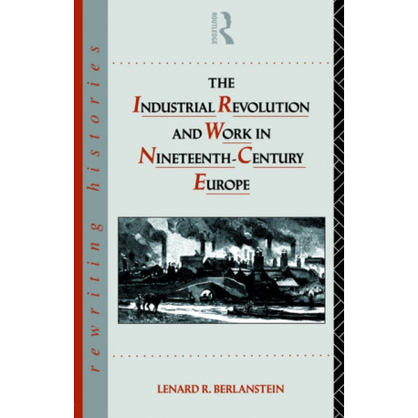 The Industrial Revolution and Work in Nineteenth Century Europe