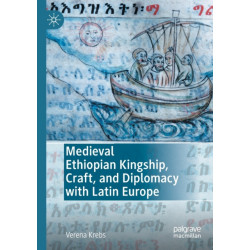 Medieval Ethiopian Kingship, Craft, and Diplomacy with Latin Europe