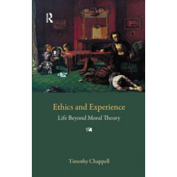 Ethics and Experience: Life Beyond Moral Theory