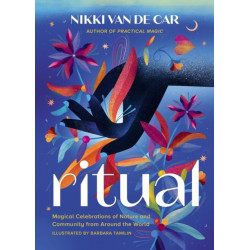 Ritual: Magical Celebrations of Nature and Community from Around the World