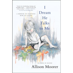 I Dream He Talks to Me: A Memoir of Learning How to Listen