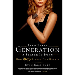 Into Every Generation a Slayer Is Born: How Buffy Staked Our Hearts