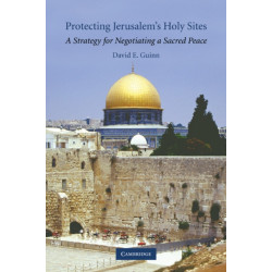 Protecting Jerusalem's Holy Sites: A Strategy for Negotiating a Sacred Peace