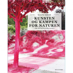 Kunsten og kampen for naturen: Om antropocæn kunst
