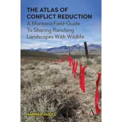 The Atlas of Conflict Reduction: A Montana Field-Guide To Sharing Ranching Landscapes With Wildlife