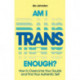 Am I Trans Enough?: How to Overcome Your Doubts and Find Your Authentic Self