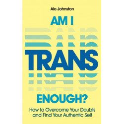 Am I Trans Enough?: How to Overcome Your Doubts and Find Your Authentic Self