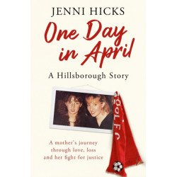 One Day in April – A Hillsborough Story: A mother’s journey through love, loss and her fight for justice