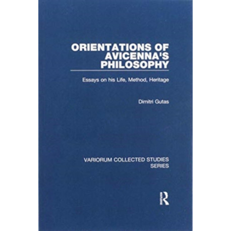 Orientations of Avicenna's Philosophy: Essays on his Life, Method, Heritage