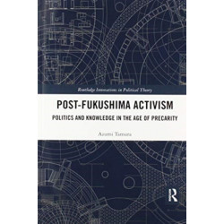 Post-Fukushima Activism: Politics and Knowledge in the Age of Precarity
