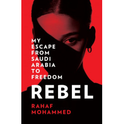 Rebel: My Escape from Saudi Arabia to Freedom