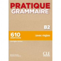 Pratique Grammaire : Livre B2 + corriges: Livre B2 + corriges