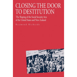 Closing the Door to Destitution: The Shaping of the Social Security Acts of the United States and New Zealand