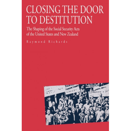 Closing the Door to Destitution: The Shaping of the Social Security Acts of the United States and New Zealand