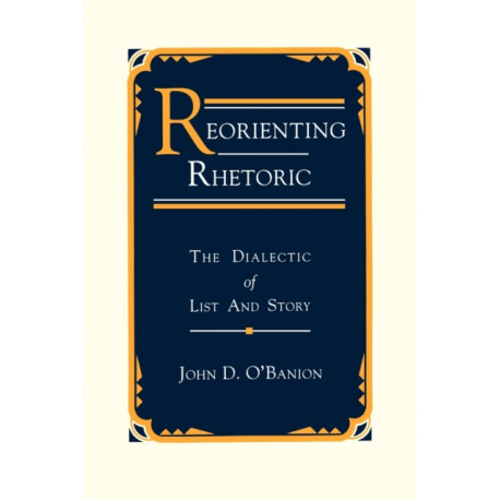 Reorienting Rhetoric: The Dialectic of List and Story