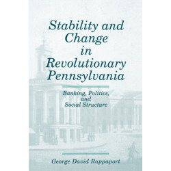 Stability and Change in Revolutionary Pennsylvania: Banking, Politics, and Social Structure
