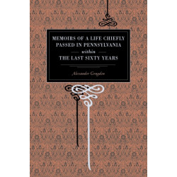 Memoirs of a Life Chiefly Passed in Pennsylvania Within the Last Sixty Years