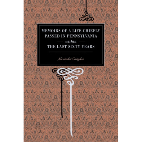 Memoirs of a Life Chiefly Passed in Pennsylvania Within the Last Sixty Years