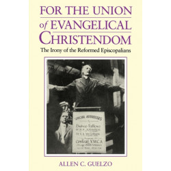 For the Union of Evangelical Christendom: The Irony of the Reformed Episcopalians