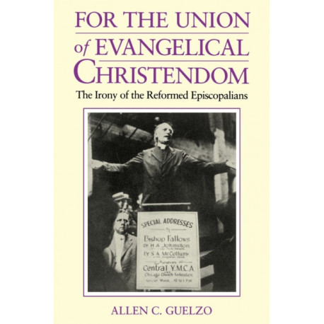 For the Union of Evangelical Christendom: The Irony of the Reformed Episcopalians