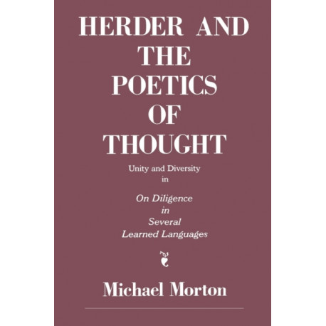 Herder and the Poetics of Thought: Unity and Diversity in On Diligence in Several Learned Languages