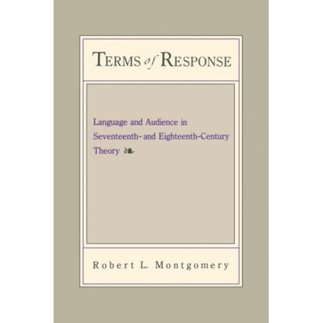Terms of Response: Language and the Audience in Seventeenth- and Eighteenth-Century Theory